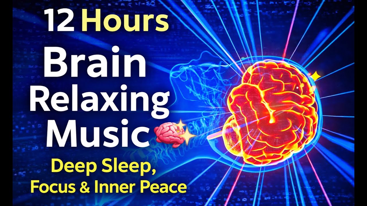 12 Hours Brain Relaxing Music 🧠✨ | Deep Sleep, Focus & Inner Peace