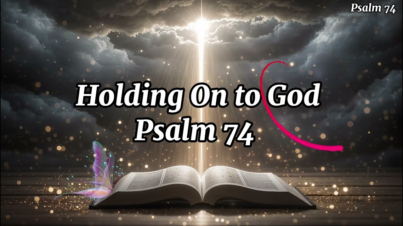 Holding On to God | Psalm 74 | A Prayer in Hard Times