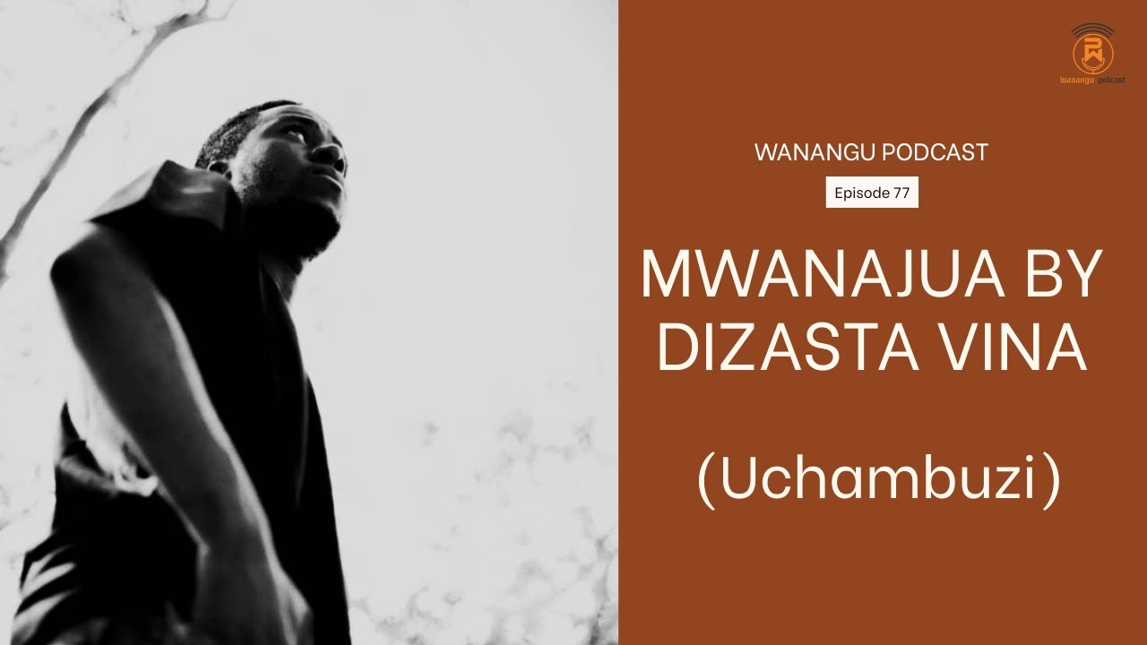 Episode 77 | Mwanajua by Dizasta Vina (Uchambuzi)
