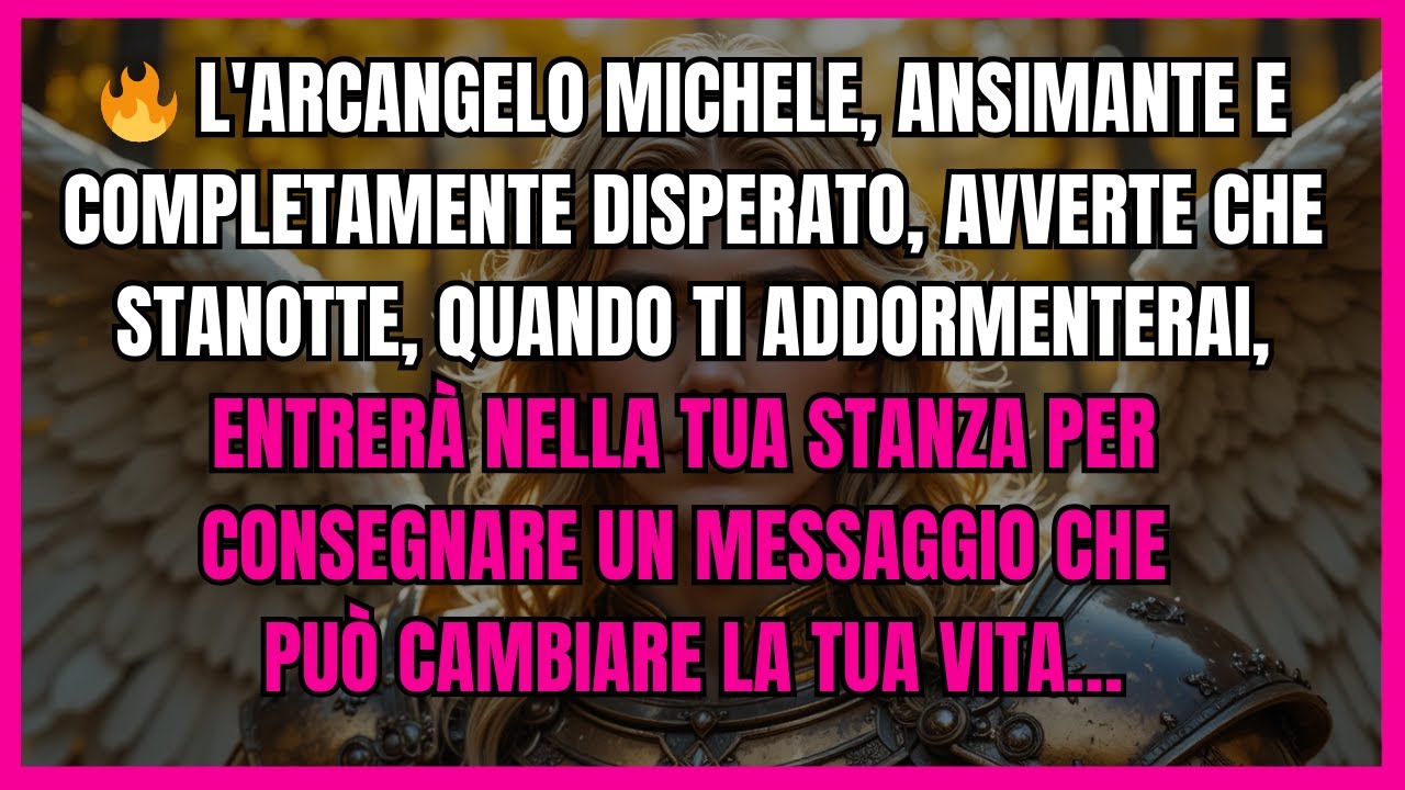 🔥 L'ARCANGELO MICHELE, ANSIMANTE E COMPLETAMENTE DISPERATO, AVVERTE CHE STANOTTE, QUANDO TI ADDOR...