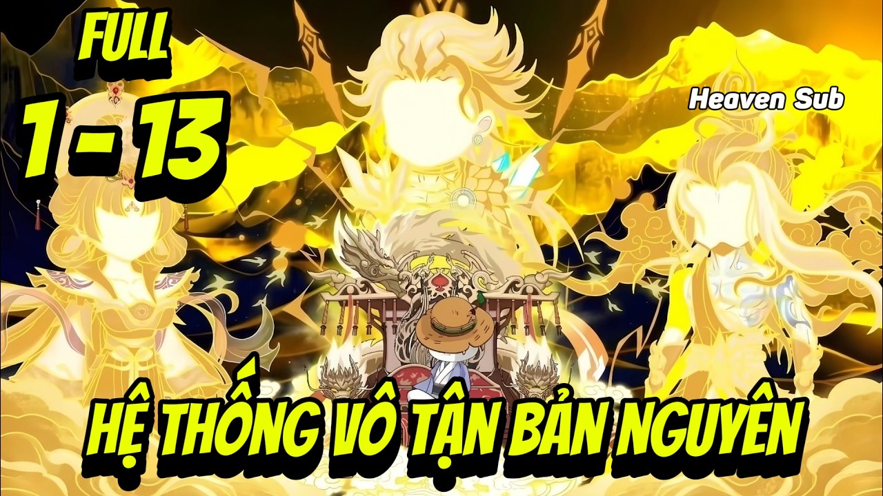 Full 1 - 13 | Hệ Thống Vô Tận Bản Nguyên | Heaven Sub