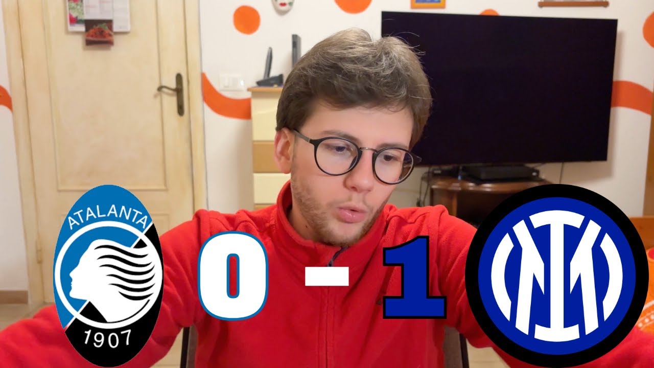 VITTORIA IMPORTANTE, MA SONO PREOCCUPATO... BARE TI DEVI SVEGLIARE!!! // Atalanta-Inter 0-1