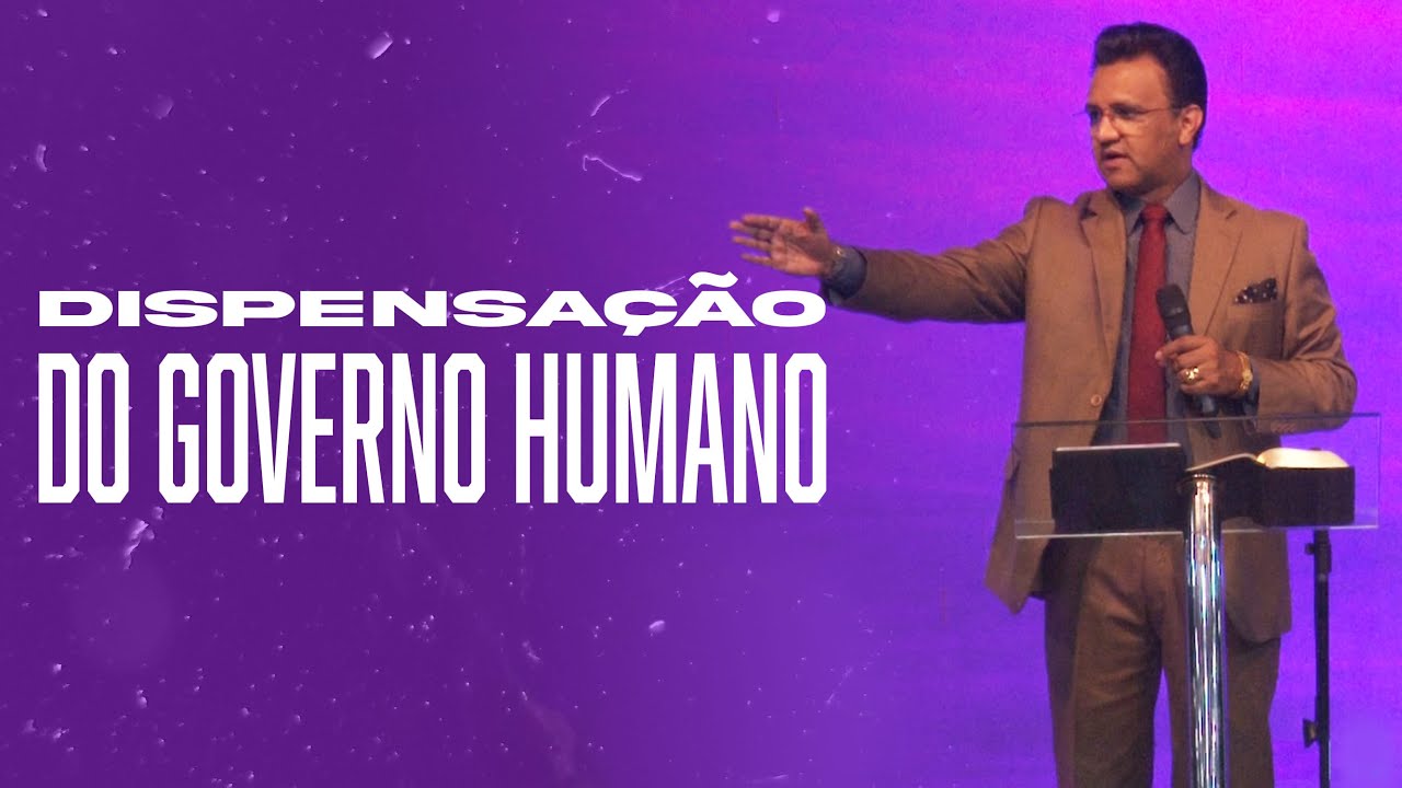 Dispensação do Governo Humano (As 7 Dispensações e as Alianças de Deus) | Pr. Josué Brandão