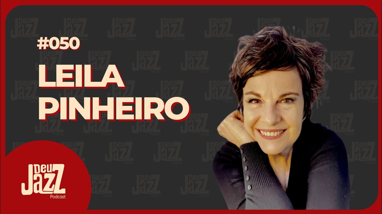 LEILA PINHEIRO - Deu Jazz Podcast #050 