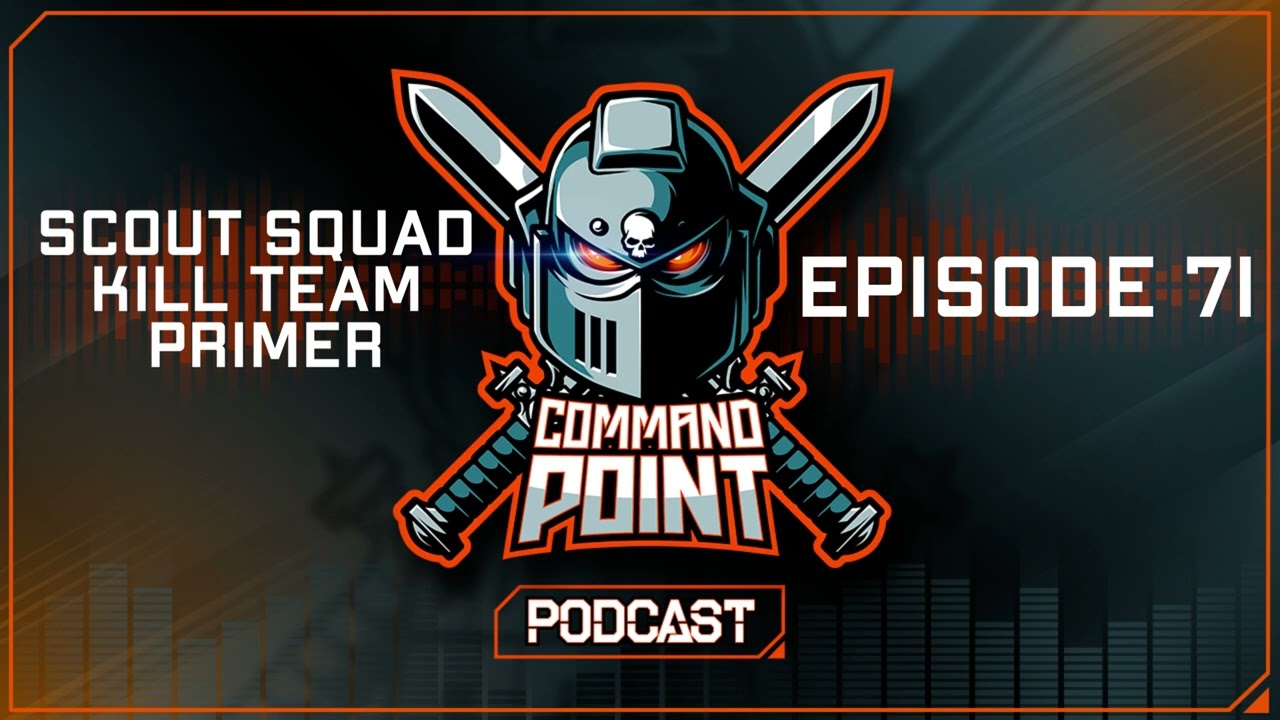Scout Squad Kill Team Primer! Command Point Podcast Ep. 71