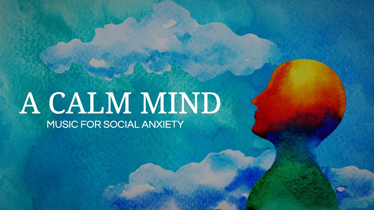 A Calm Mind | Calming Music to assist with Social Anxiety