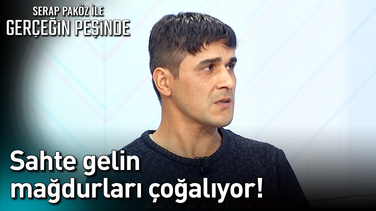 Sahte Gelin Mağdurları Çoğalıyor!  - Gerçeğin Peşinde