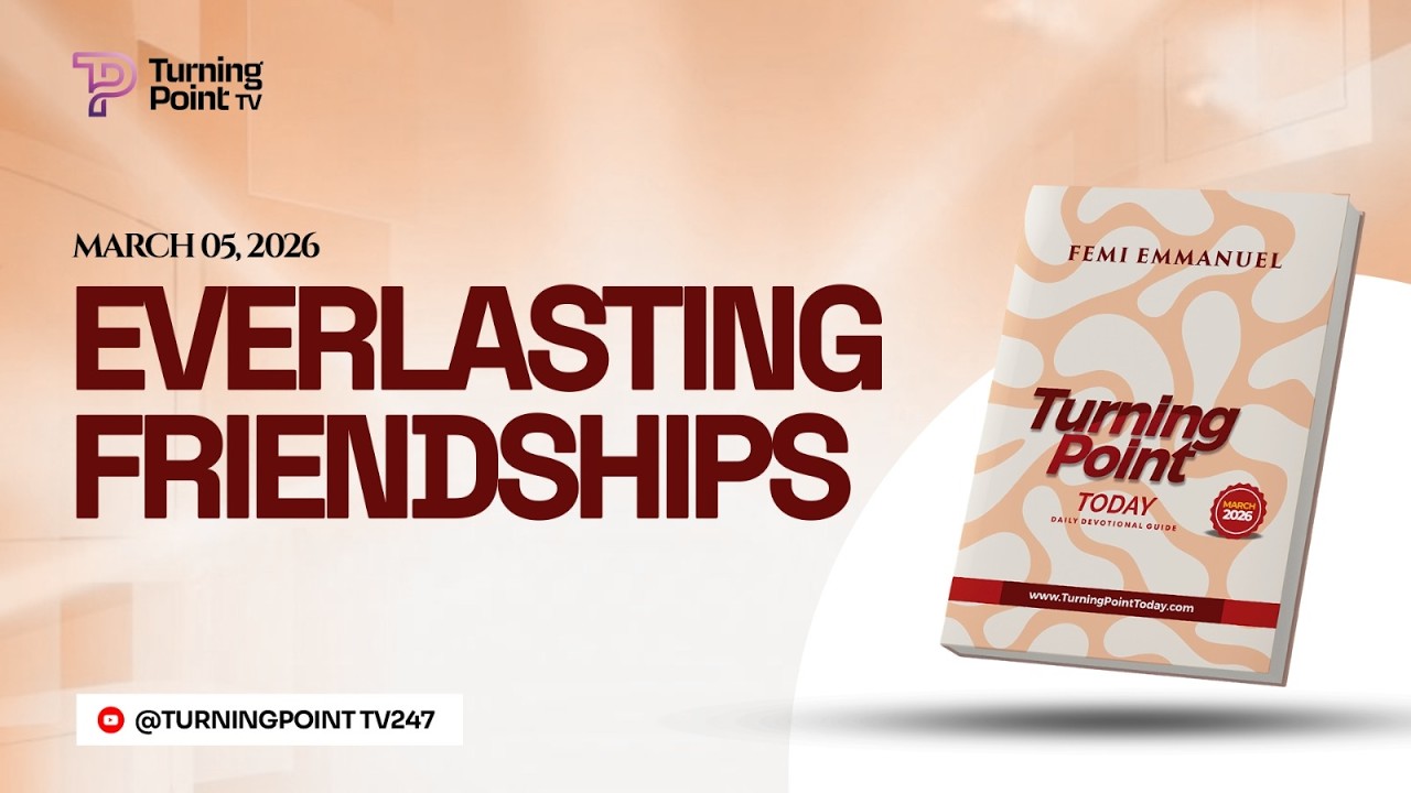 EVERLASTING FRIENDSHIPS || Turning Point Today Daily Devotion || 5th March