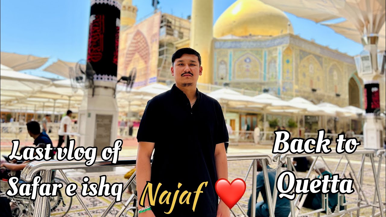Last vlog of safar e ishq|| Najaf harram e imam ALiع❤️|| wadi us salam graveyard|| back to Quetta✌️