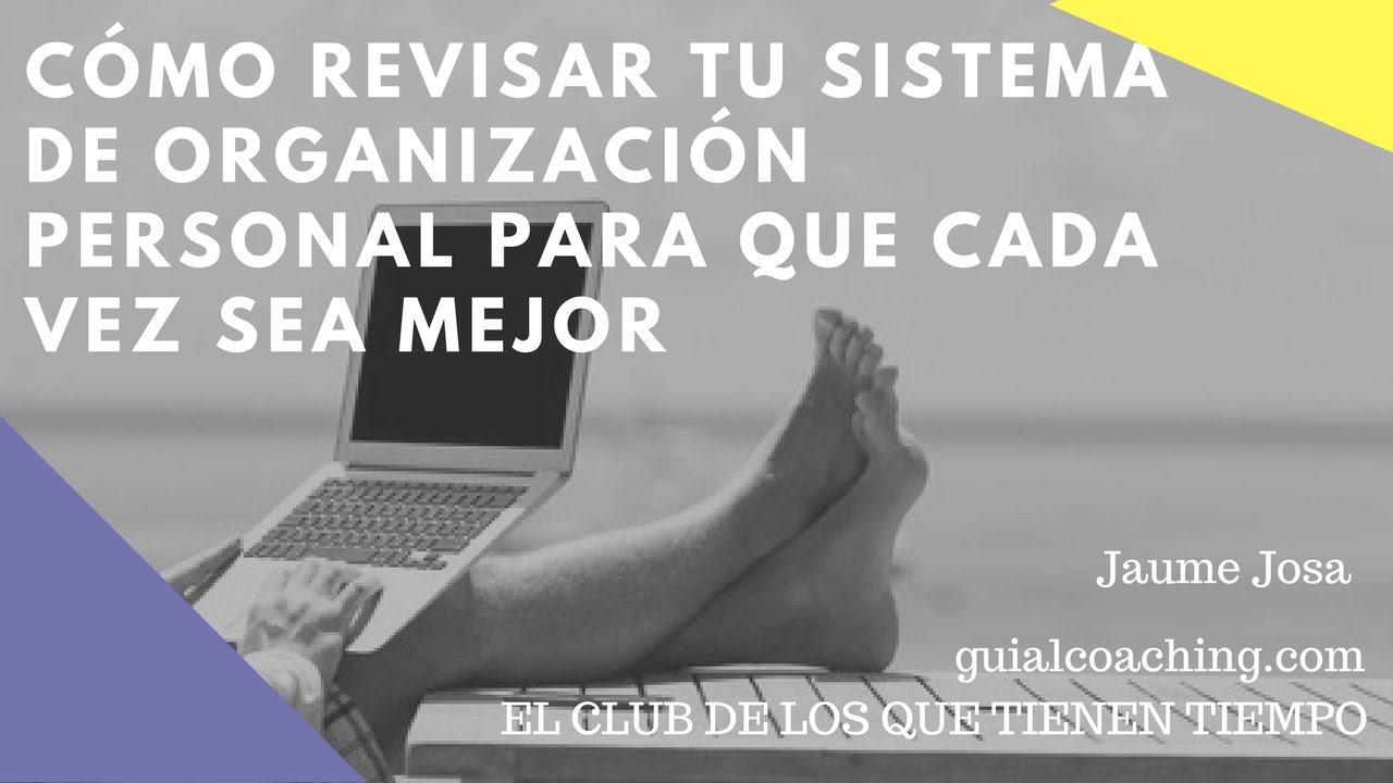 REVISAR diaria y semanalmente tu sistema de organización personal