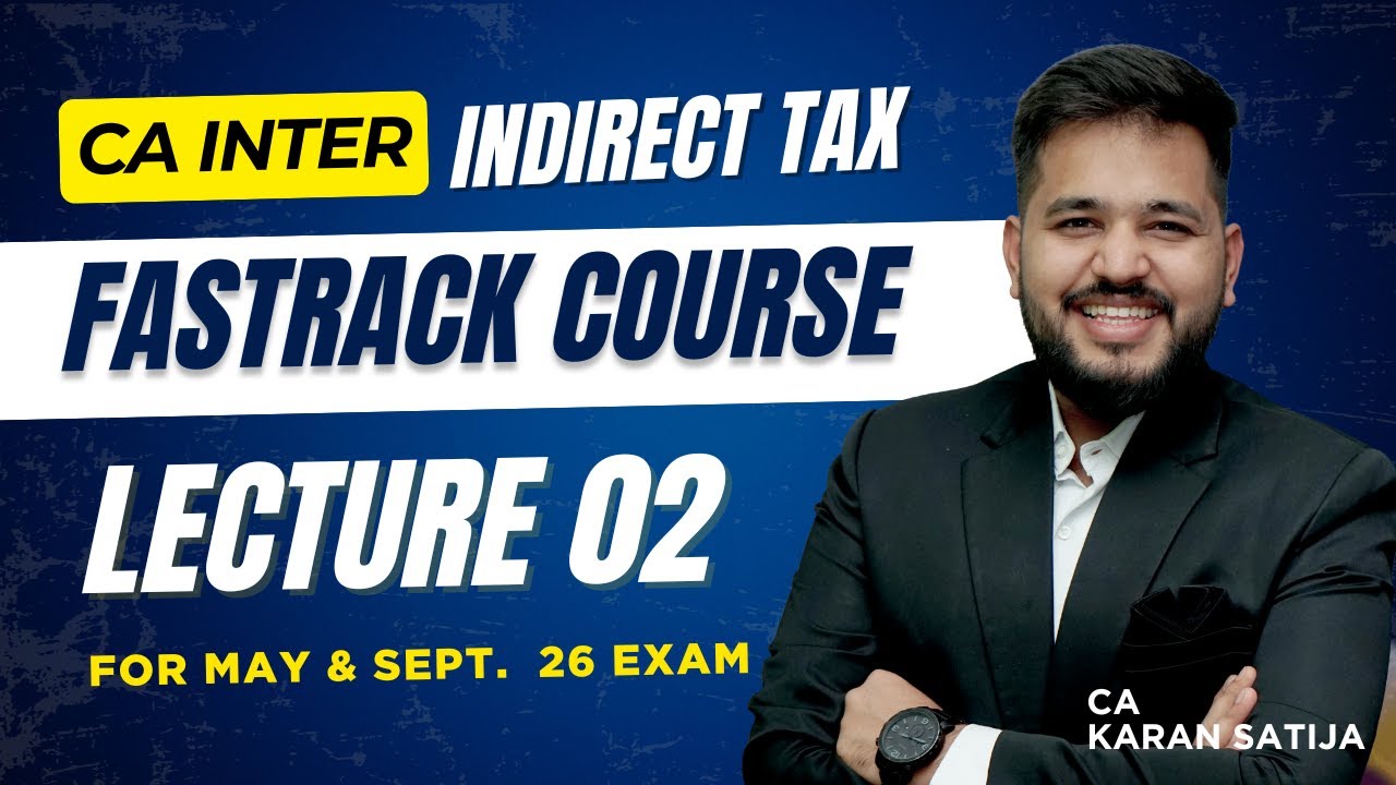 CA Inter IDT (Indirect Tax) Fastrack Lecture 02 | For May & Sept. 26 Exam | CA Karan Satija Sir