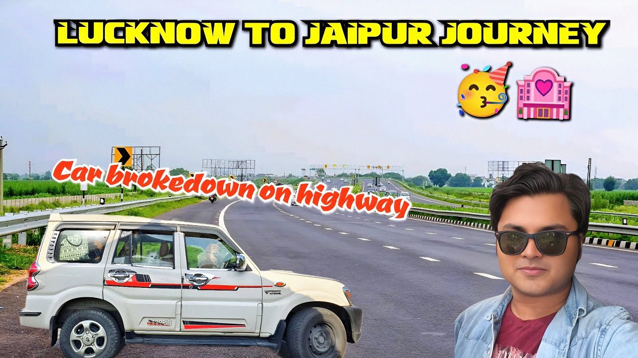 Lucknow to Jaipur by Road | Car Breakdown & Rajasthan Entry