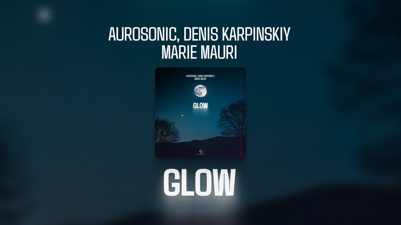 Aurosonic, Denis Karpinskiy, Marie Mauri - Glow [SYNTHBIOS CHILL]