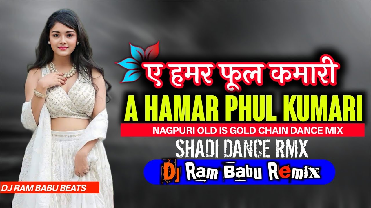 A Hamar Phul Kumari - फुल कुमारी - Sadi Chain Dance - Nagpuri Song DJ RAM BABU Tapori mix 