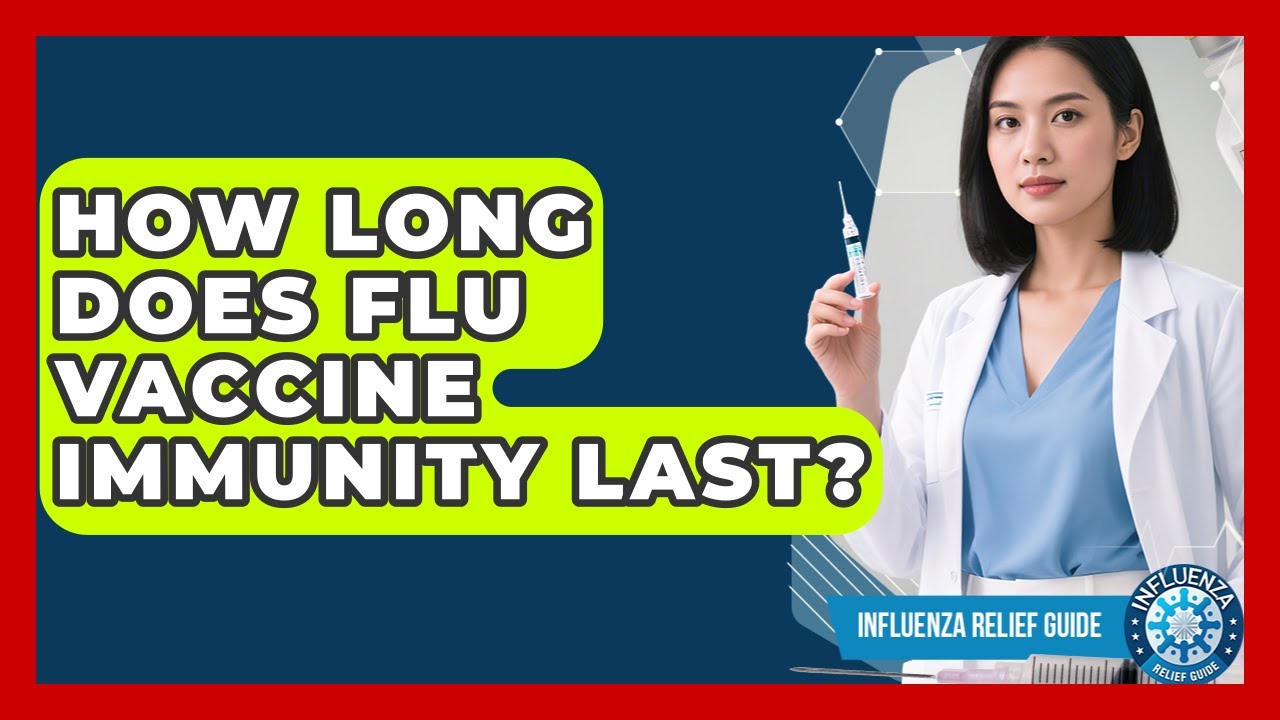 How Long Does Flu Vaccine Immunity Last? - Influenza Relief Guide