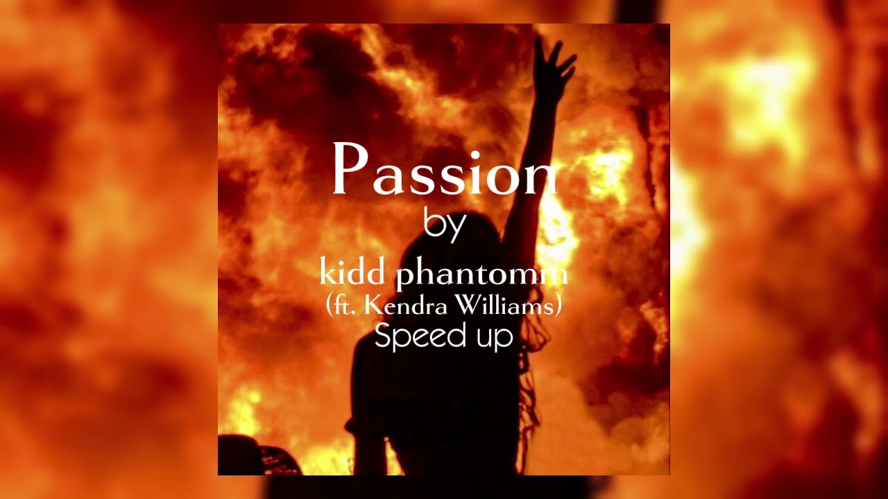 Passion by Kidd Phantomm (ft. Kendram Williams} Speed up