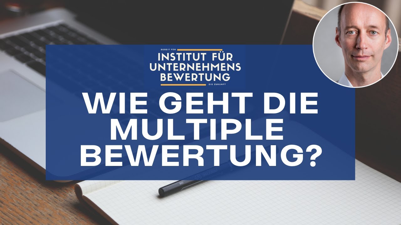 Unternehmensbewertung mit dem Multiplikatorverfahren in 5 Minuten erkl&auml;rt