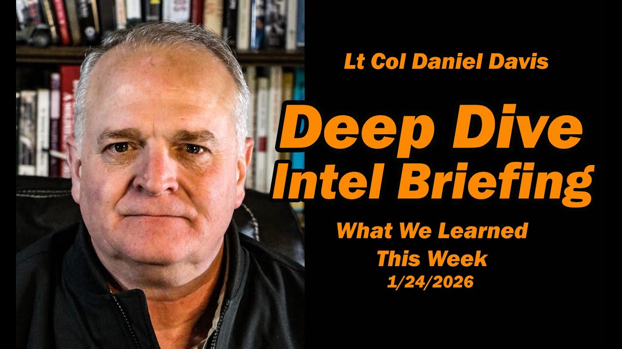 Deep Dive Intel Briefing: What We Learned This Week 1/24/2026  Lt Col Daniel Davis