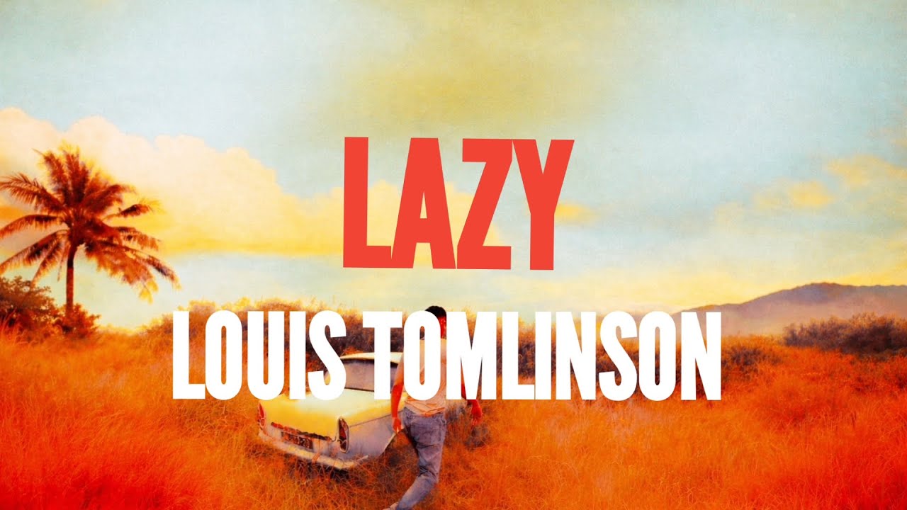 Louis Tomlinson - Lazy (Lyrics)