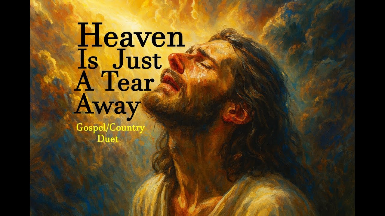 "Heaven Is Just A Tear Away"