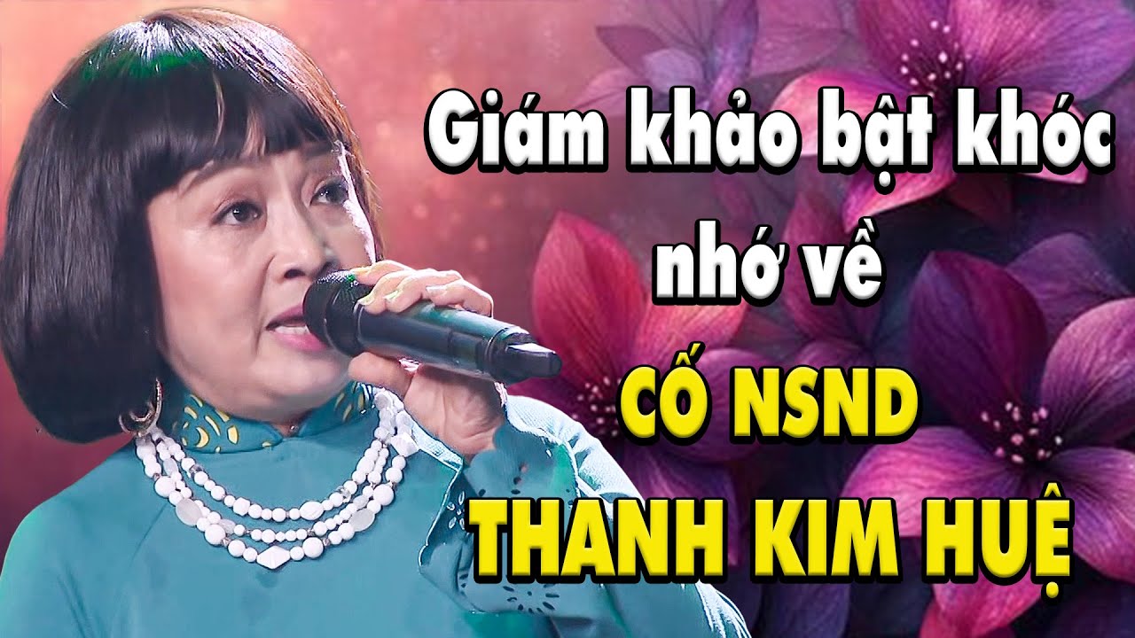 Chỉ một câu hát đầu tiên đã khiến giám khảo NGHẸN NGÀO nhớ về CỐ NSND Thanh Kim Huệ