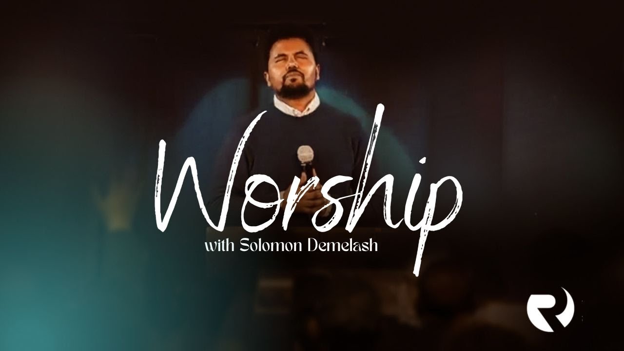 Worship | Solomon Demelash | Rehoboth Church London