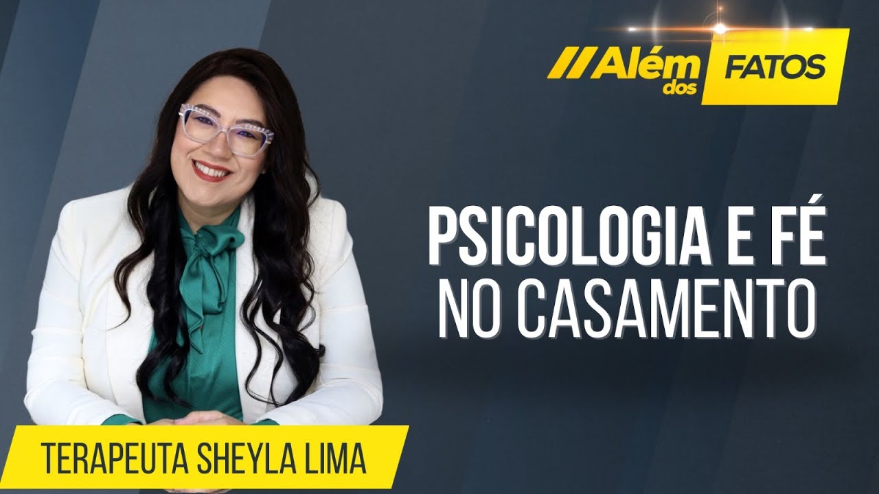 PSICOLOGIA E FÉ NO CASAMENTO - Sheyla Lima - Além dos Fatos #554 [20-05-2025]