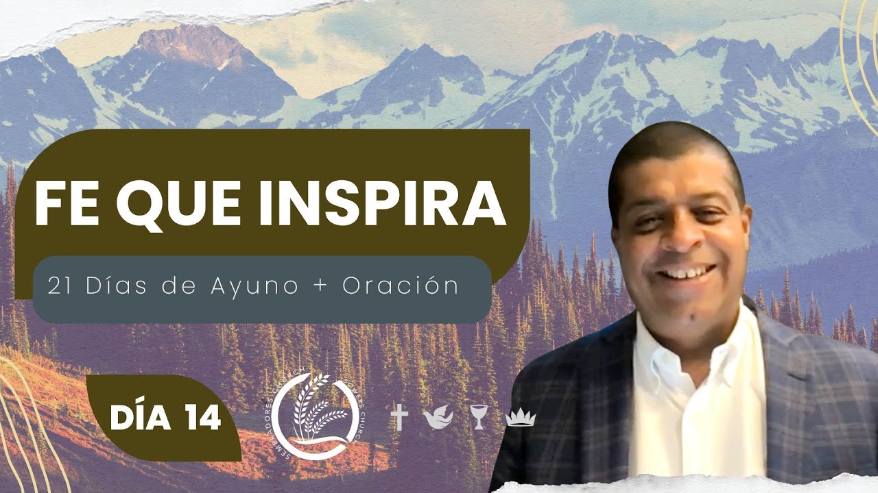 Día 14 | Fe que Inspira | Pastor Jose Luis Paz | 21 Dias de Ayuno + Oración
