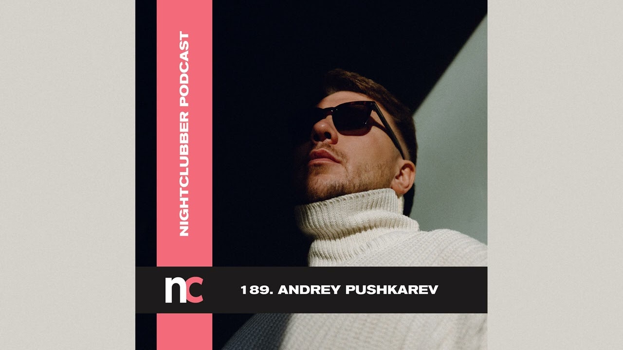 Andrey Pushkarev - Nightclubber Podcast 189