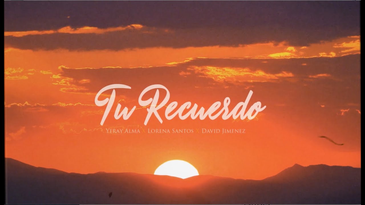 Yeray Alma & Lorena Santos & David Jim&eacute;nez - Tu Recuerdo