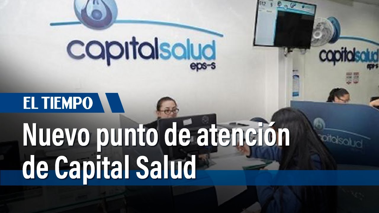 Nuevo punto de atención de Capital Salud beneficiará a 250.000 usuarios en Bogotá | El Tiempo
