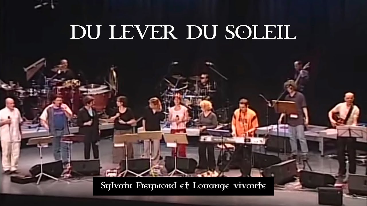 Du lever du soleil, Jem 746, - Louange Vivante & Sylvain Freymond (live)