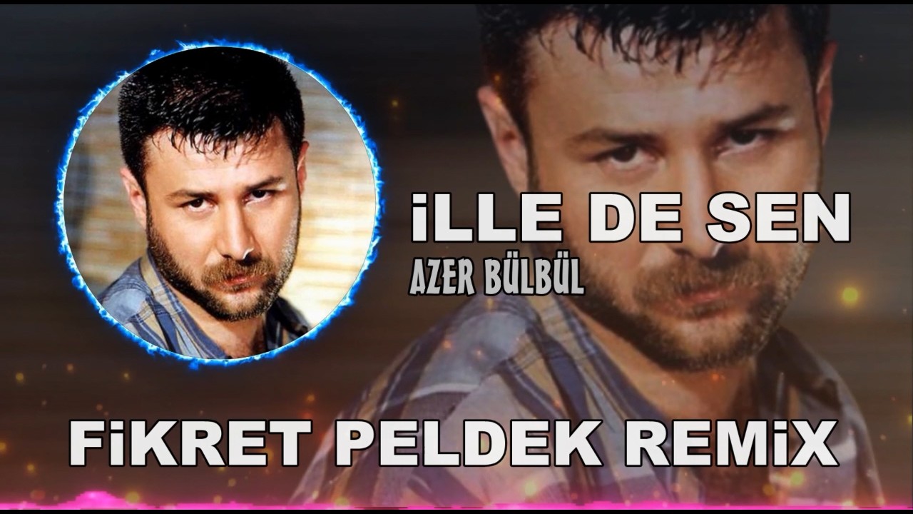 Azer B&uuml;lb&uuml;l - İlle De Sen (Fikret Peldek Remix)