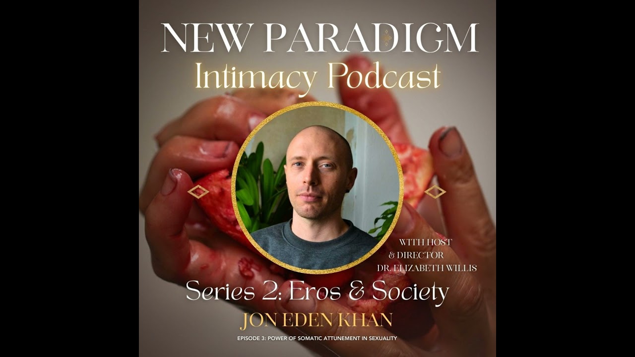 Eros and Society Series: The Power of Somatic Attunement in Sexuality with Jon Eden Khan