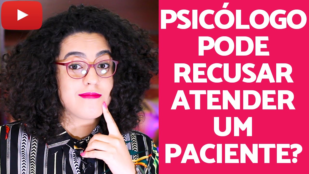 Psicólogos podem recusar atender um paciente? | Acidamente