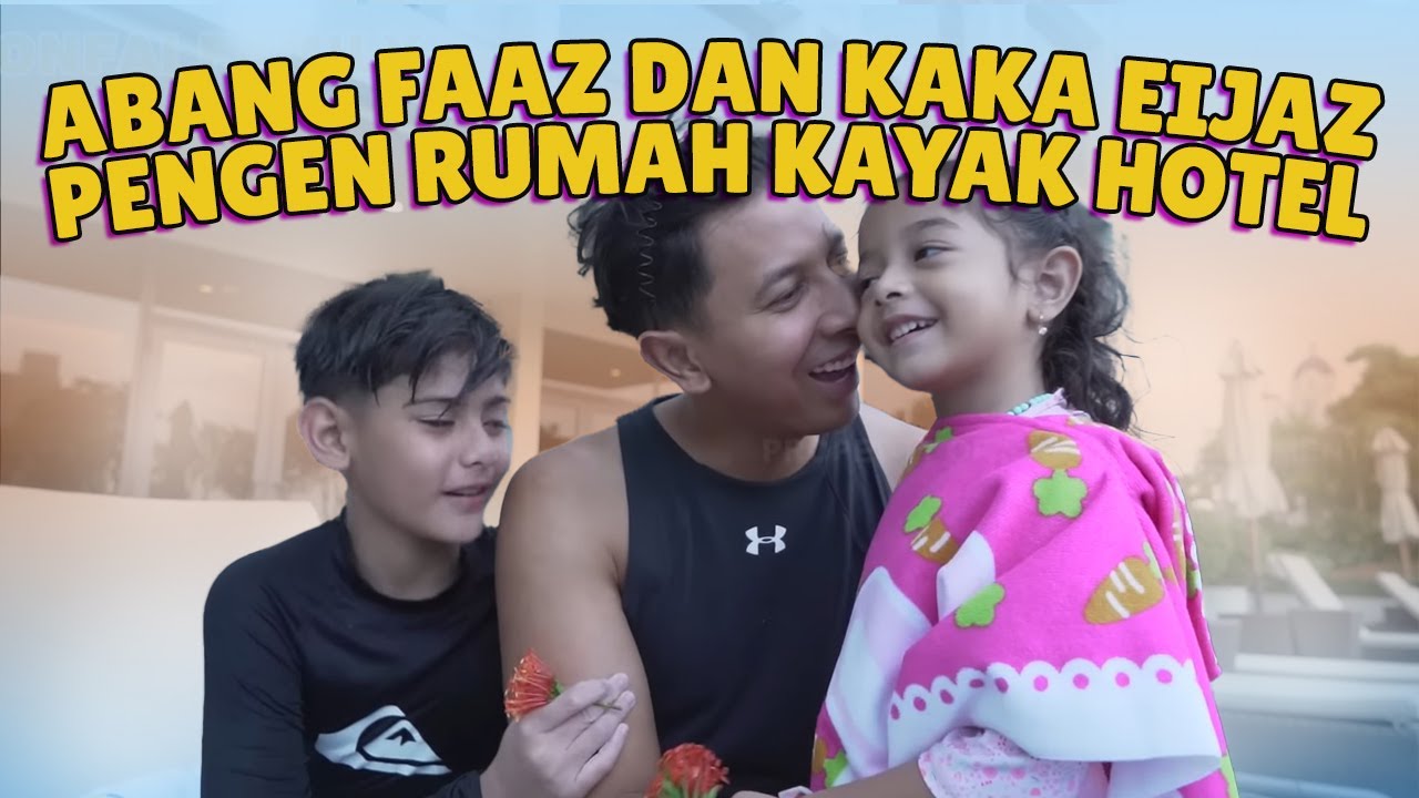 ABANG FAAZ DAN KAKA EIJAZ PENGEN PUNYA RUMAH KAYAK HOTEL