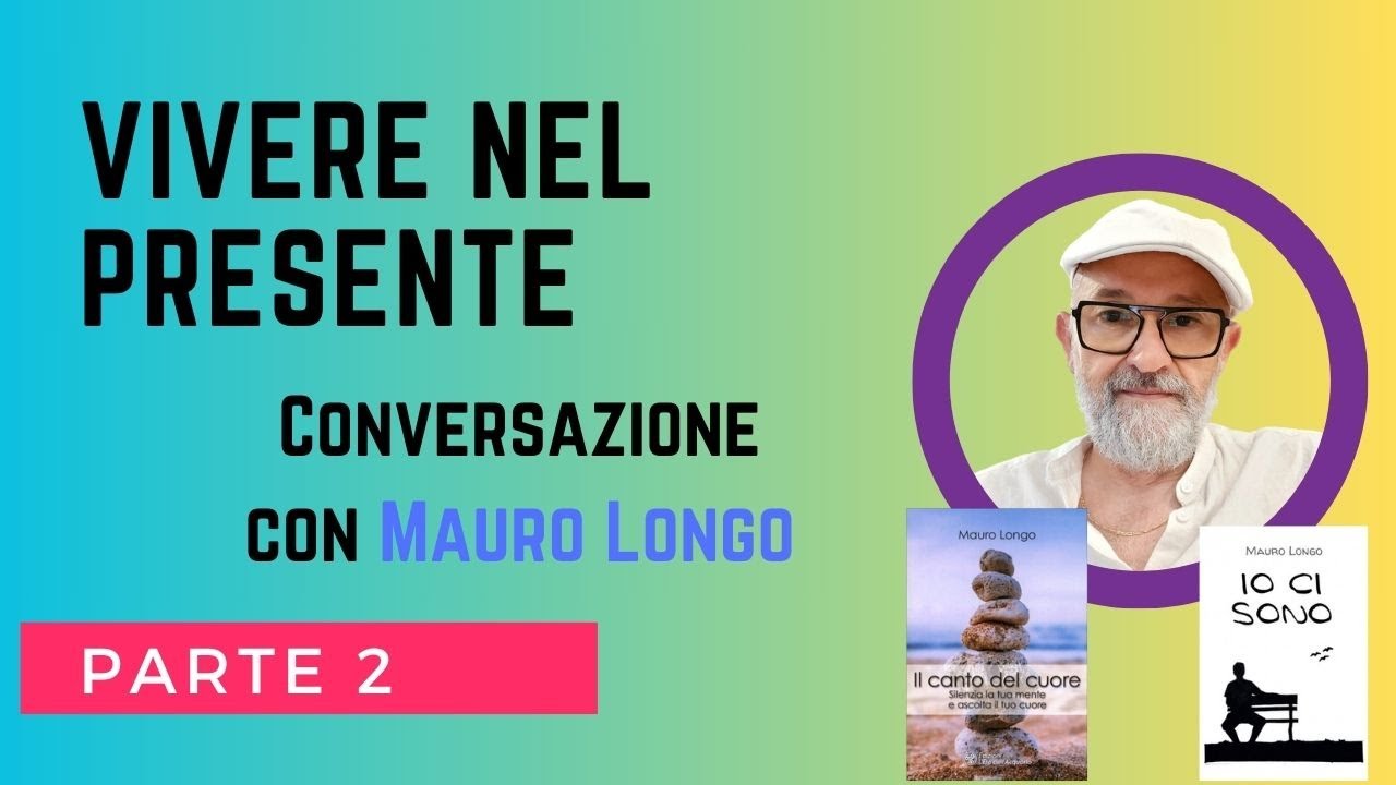 Meditazione e pratica del vivere il momento presente. Con Mauro Longo. Seconda parte