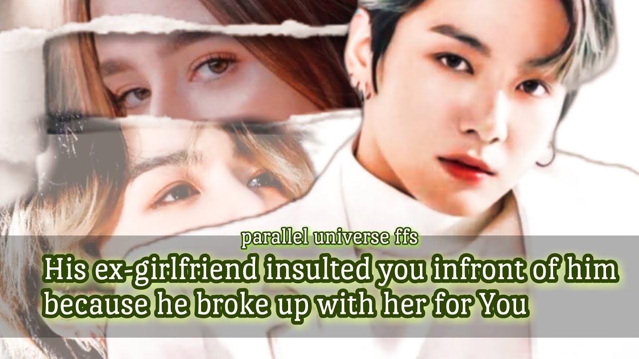 His ex girlfriend insulated you infront of him because he broke up with her for you.