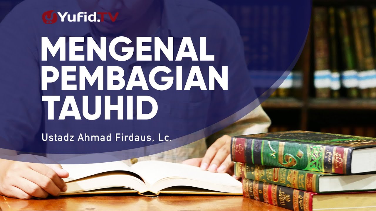 Mengenal Pembagian Tauhid - Ustadz Ahmad Firdaus, Lc. - Ceramah Agama