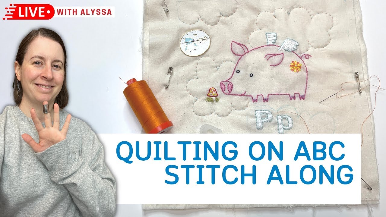 ABC Stitch Along finishing hand quilting on the Pig embroidery - Live with Alyssa