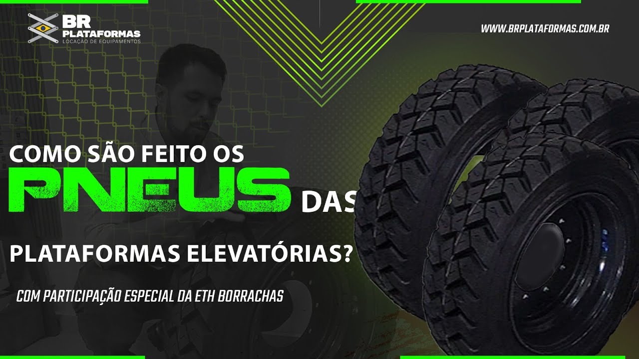 COMO SÃO FEITOS OS PNEUS DAS PLATAFORMAS ELEVATÓRIAS? BR PLATAFORMAS