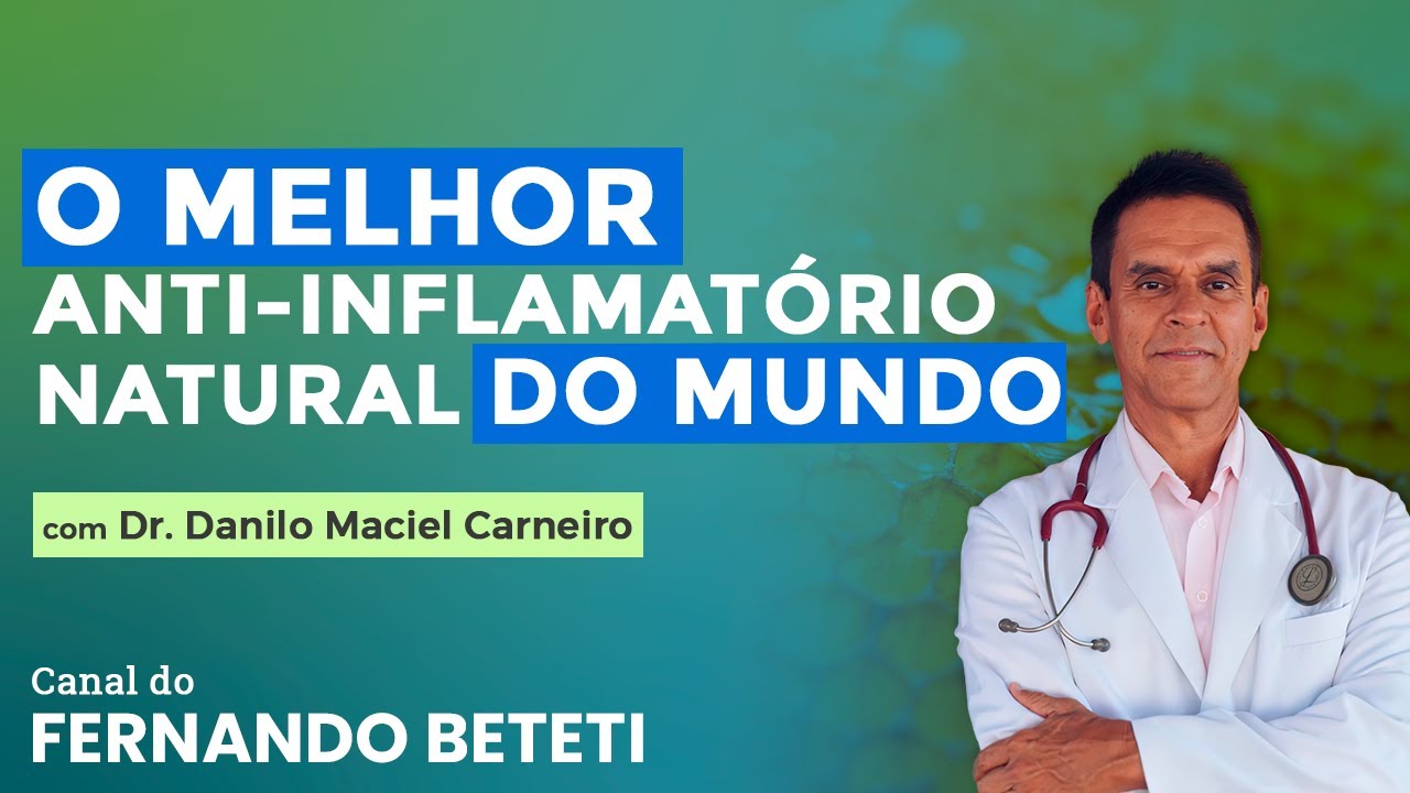 O MELHOR ANTI-INFLAMATÓRIO NATURAL DO MUNDO | DR. DANILO MACIEL CARNEIRO - FERNANDO BETETI