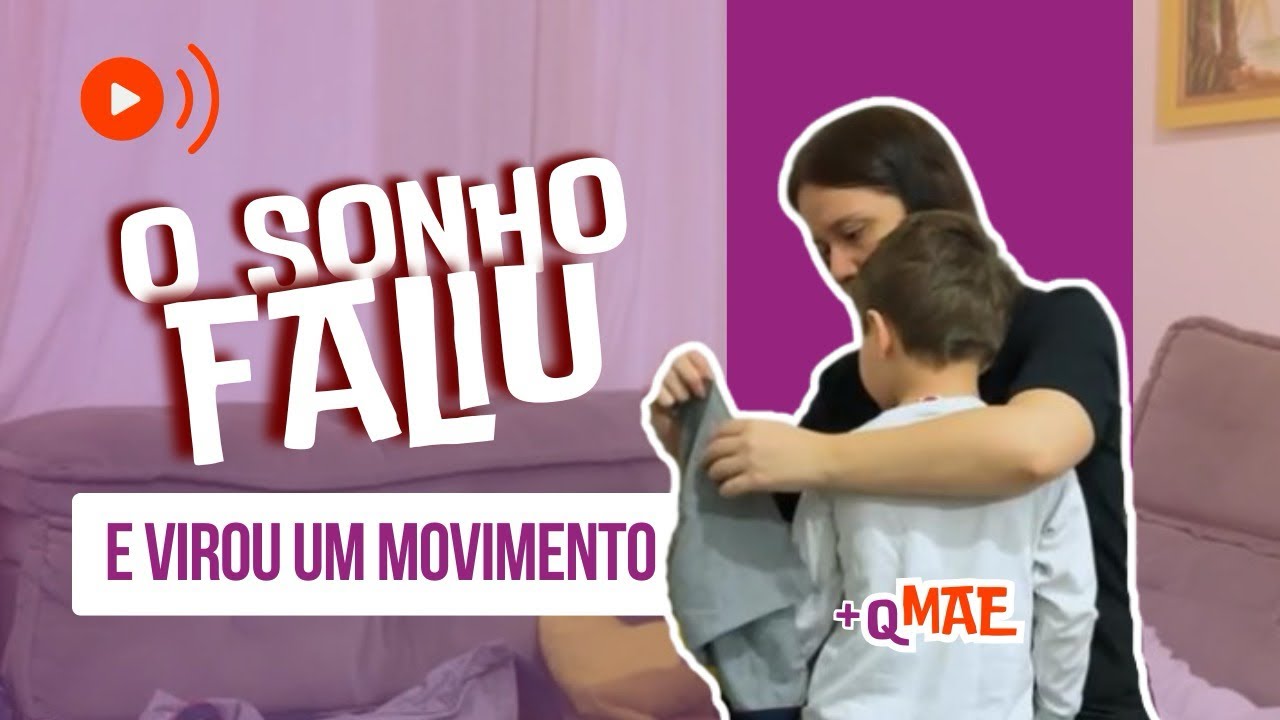 O sonho que faliu e virou um movimento | Minha história no +Q Mãe