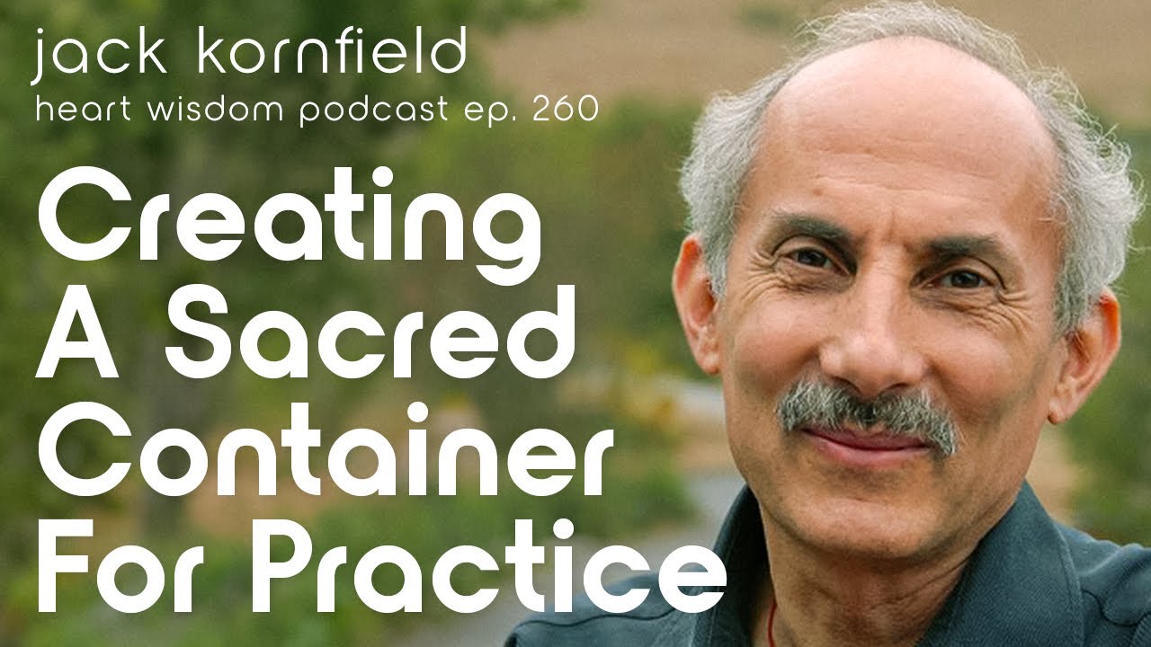 Jack Kornfield on Creating a Sacred Container for Practice - Heart Wisdom Ep. 260