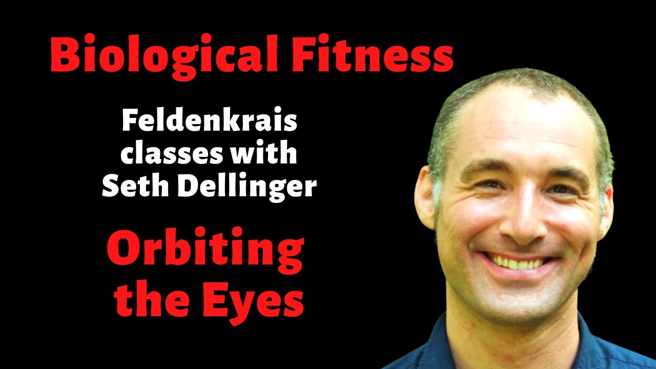 Orbiting the Eyes (Feldenkrais: Biological Fitness #8)