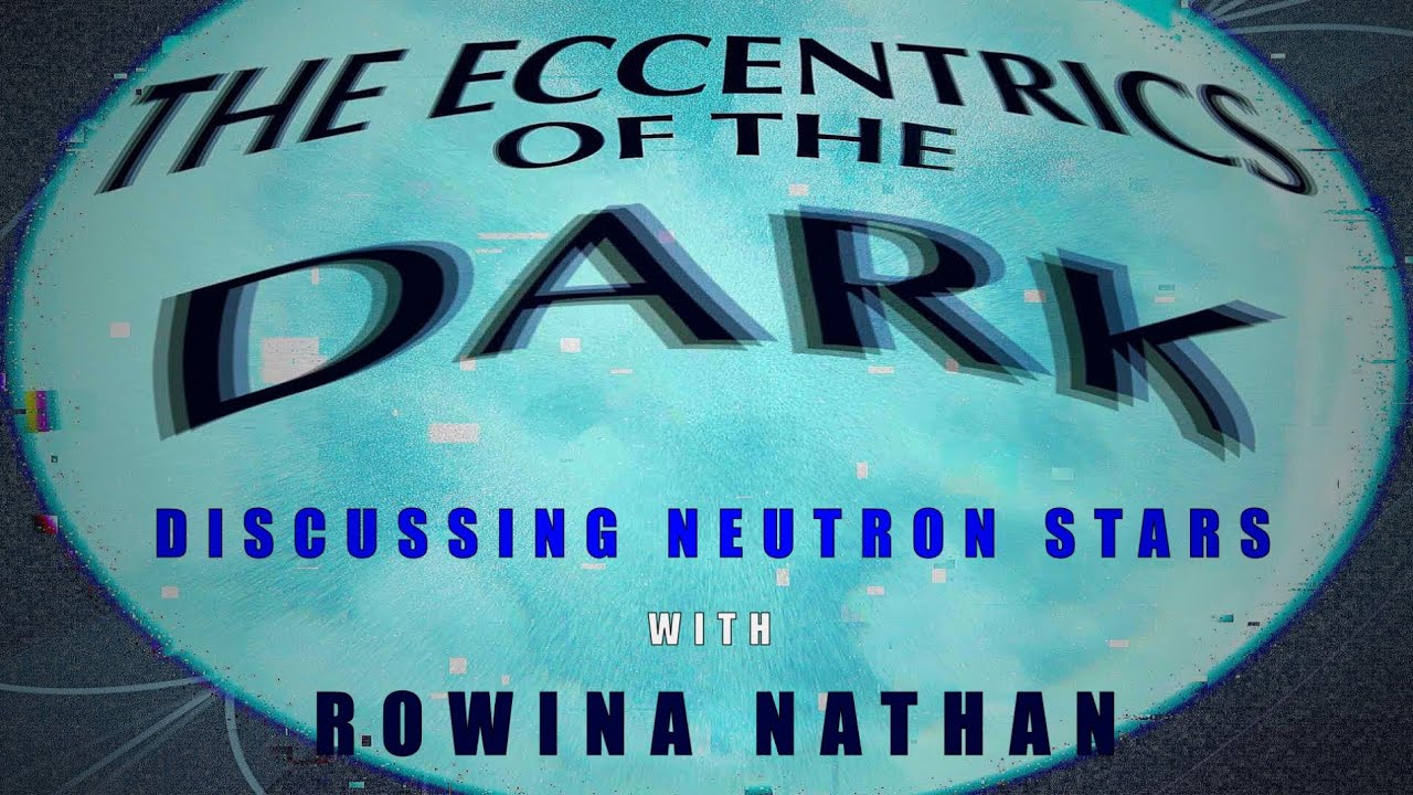The Eccentrics of The Dark (feat. Rowina Nathan) | An Informative Science Podcast on Neutron Stars