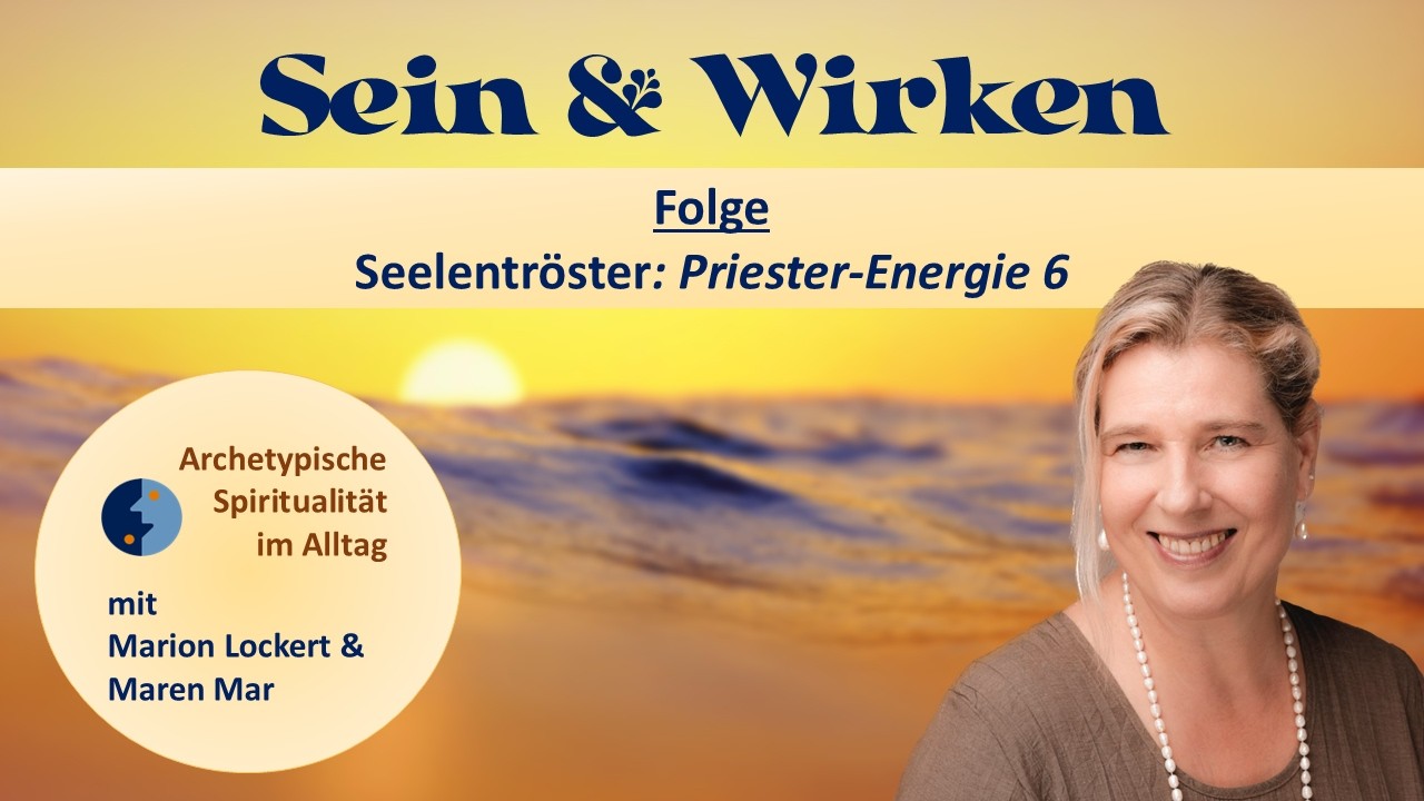 Sein & Wirken - Seelentröster: Die archetypische Energie 6, Priester