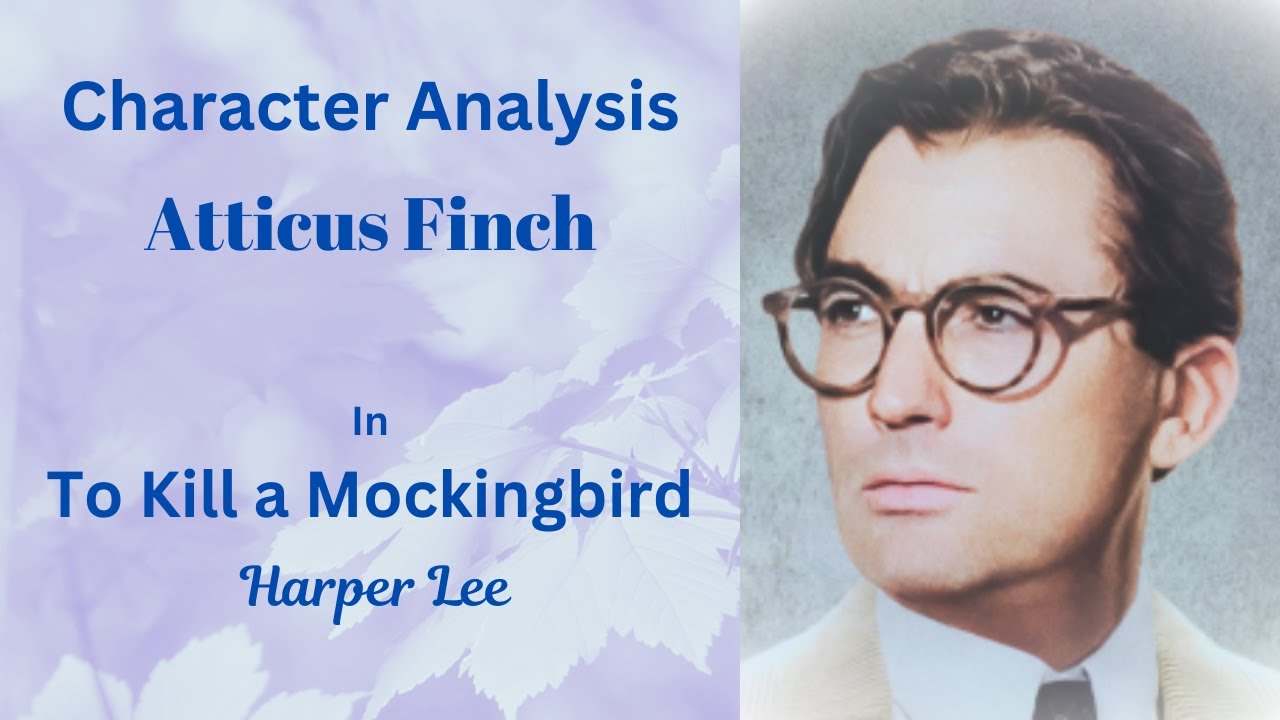 Character Analysis: Atticus Finch in To Kill a Mockingbird by Harper Lee