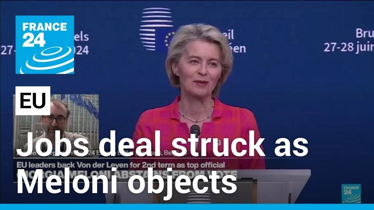 EU summit strikes deal on top job despite Meloni's objections • FRANCE 24 English