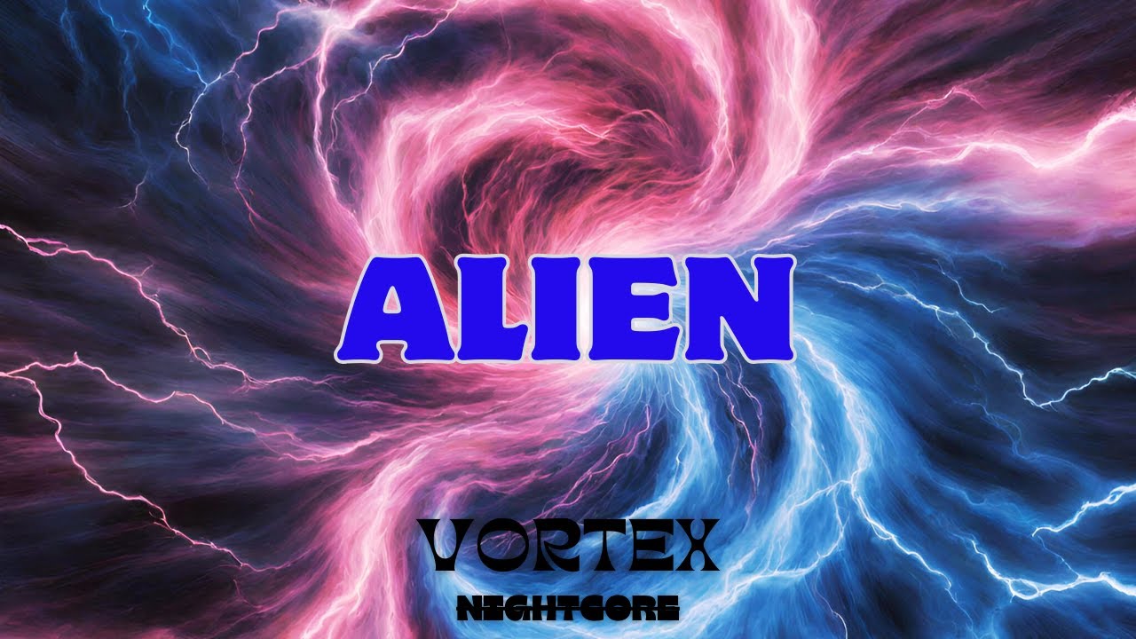 [Nightcore] - ALIEN